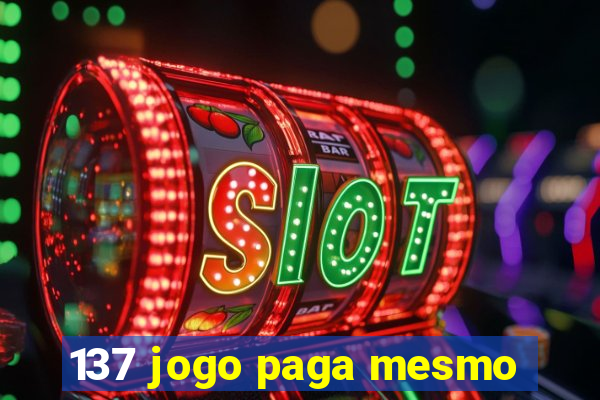 137 jogo paga mesmo